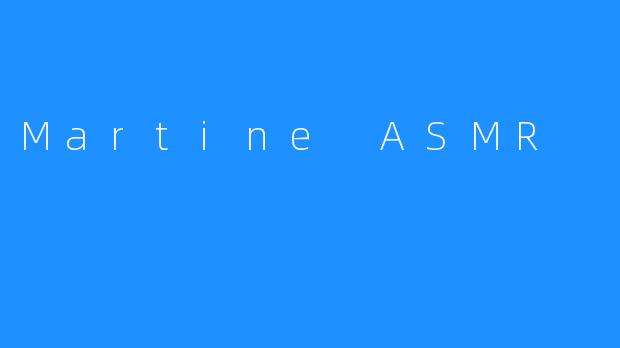 Martine ASMR